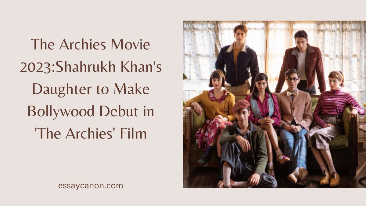 The Archies Movie 2023:Shahrukh Khan's Daughter to Make Bollywood Debut in 'The Archies' Film